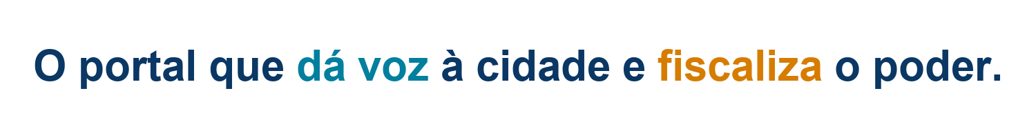 O portal que dá voz à cidade e fiscaliza o poder.